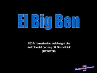 150 Aniversario de uno de los grandes símbolos de Londres y del Reino Unido (1859-2009) El Big Ben 