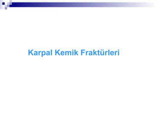 Karpal Kemik Fraktürleri
 