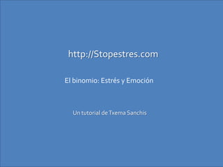 http://Stopestres.com

El binomio: Estrés y Emoción



  Un tutorial de Txema Sanchis
 