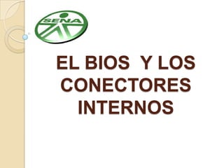 EL BIOS  Y LOS CONECTORES INTERNOS 