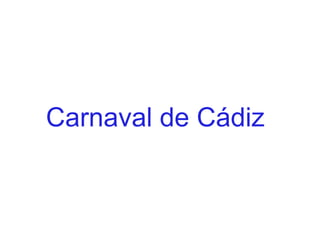 Carnaval de Cádiz
 