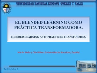 Martín Aiello y Cilia Willem  (Universidad de Barcelona, España).  EL BLENDED LEARNING COMO PRÁCTICA TRANSFORMADORA. BLENDED LEARNING AS IT PRACTICES TRANSFORMING 