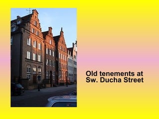 Old tenements at
Sw. Ducha Street