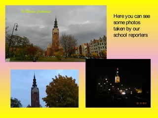 Here you can see
some photos
taken by our
school reporters