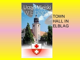 TOWN
HALL IN
ELBLAG