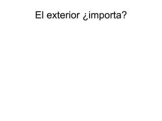 El exterior ¿importa?