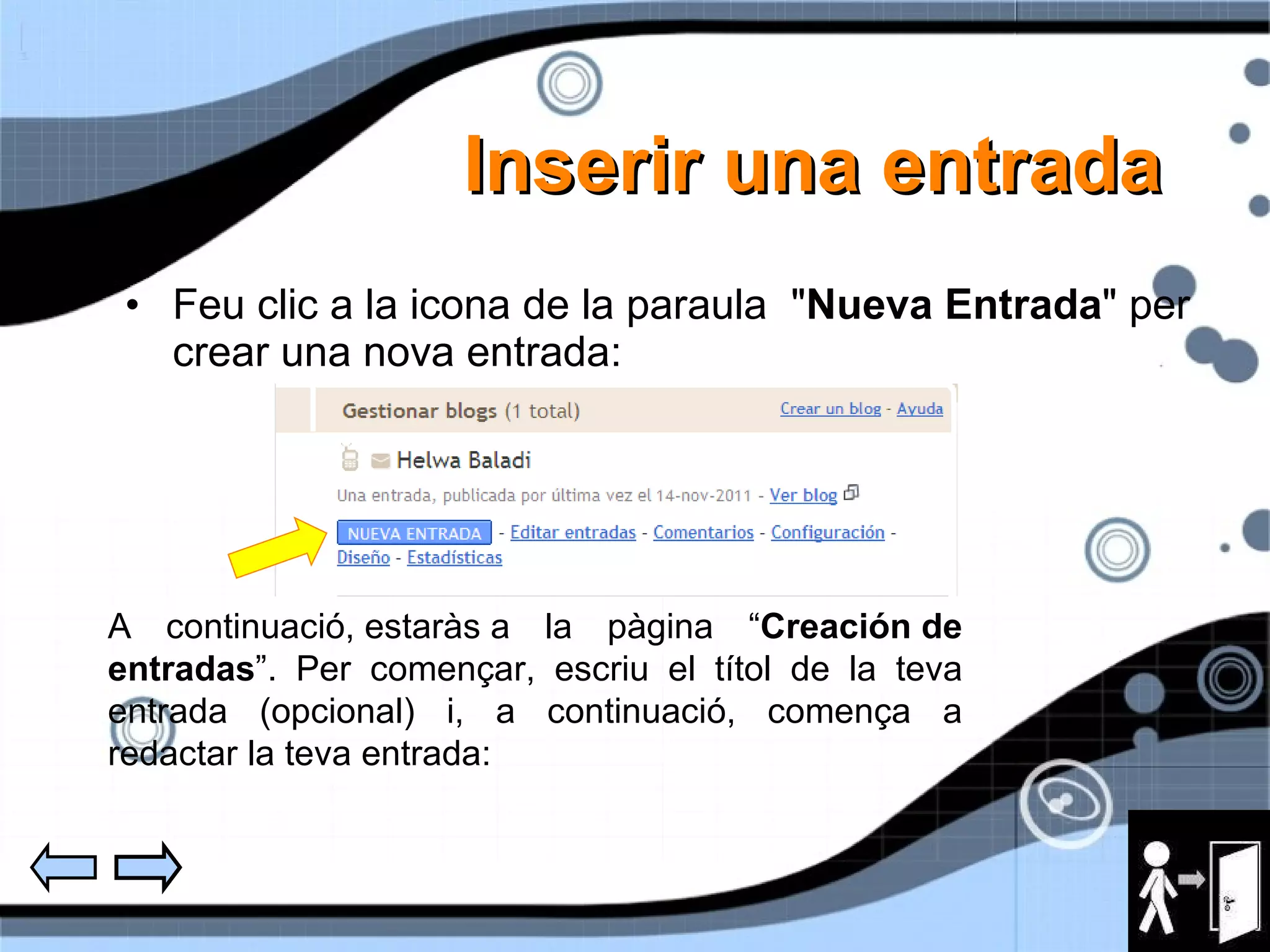 Inserir una entrada Feu clic a la icona de la paraula  &quot; Nueva Entrada &quot; per crear una nova entrada: A continuació, estaràs a la pàgina “ Creación de entradas ”. Per començar, escriu el títol de la teva entrada (opcional) i, a continuació, comença a redactar la teva entrada: 