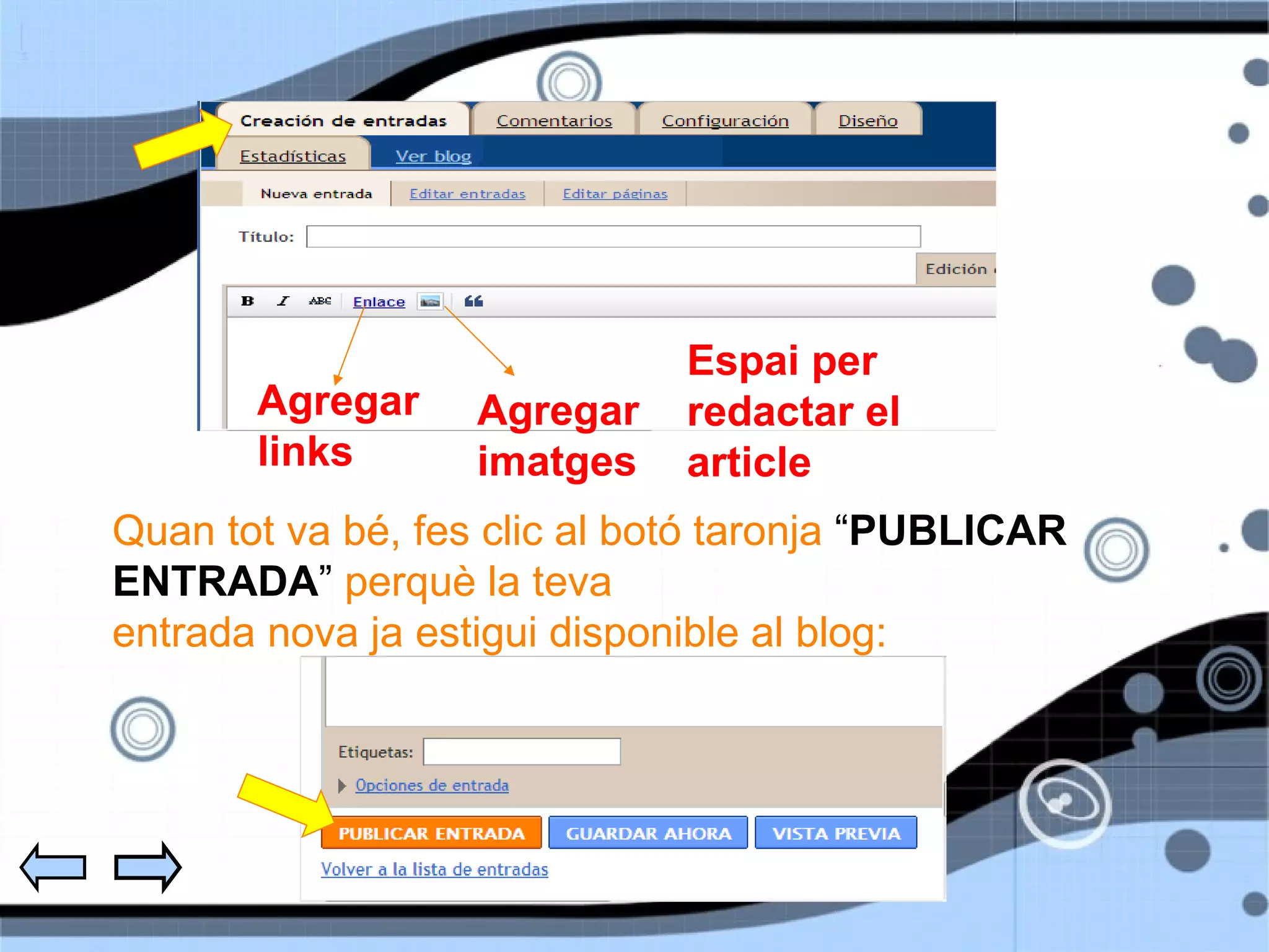 Quan tot va bé, fes clic al botó taronja  “ PUBLICAR ENTRADA ”  perquè la teva entrada nova ja estigui disponible al blog:  Agregar links Agregar imatges Espai per redactar el article 