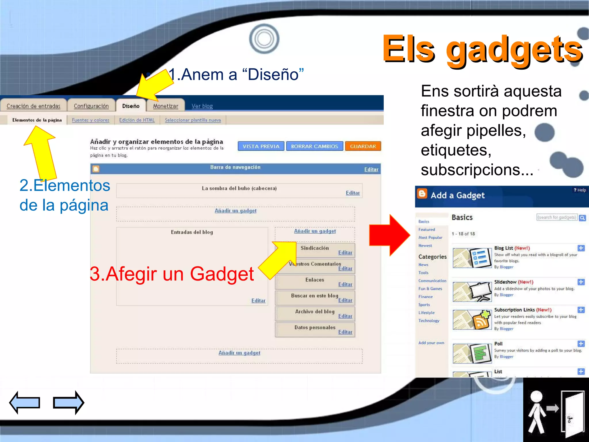 Els gadgets 1.Anem a “Diseño ” 2.Elementos de la página 3.Afegir un Gadget Ens sortirà aquesta finestra on podrem afegir pipelles, etiquetes, subscripcions... 