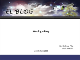    Weblog o Blog   Lic. Hellenio Piña CI 13.649.105 Mérida Julio 2010 