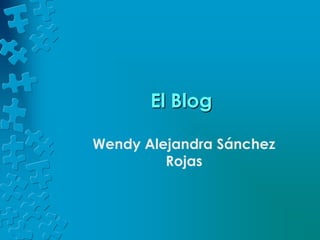 El Blog Wendy Alejandra Sánchez Rojas 