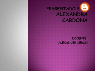 DOCENTE:
ALEXANDER CERON
 