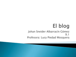 Johan Sneider Albarracín Gómez
                             9.1
Profesora: Lucy Piedad Mosquera
 