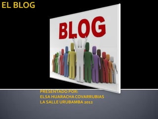 PRESENTADO POR:
ELSA HUARACHA COVARRUBIAS
LA SALLE URUBAMBA 2012
 