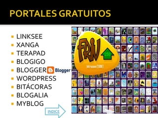    LINKSEE
   XANGA
   TERAPAD
   BLOGIGO
   BLOGGER
   WORDPRESS
   BITÁCORAS
   BLOGALIA
   MYBLOG
           INDICE
 