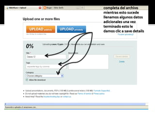 Esperamos la carga
completa del archivo
mientras esto sucede
llenamos algunos datos
adicionales una vez
terminado esto le
damos clic a save details
 