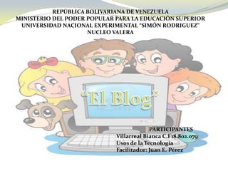 REPÚBLICA BOLIVARIANA DE VENEZUELA
MINISTERIO DEL PODER POPULAR PARA LA EDUCACIÓN SUPERIOR
UNIVERSIDAD NACIONAL EXPERIMENTAL “SIMÓN RODRIGUEZ”
NUCLEO VALERA

PARTICIPANTES
Villarreal Bianca C.I 18.802.079
Usos de la Tecnología
Facilitador: Juan E. Pérez

 