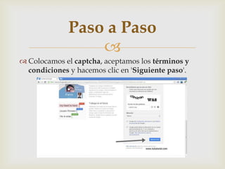 
 Colocamos el captcha, aceptamos los términos y
condiciones y hacemos clic en 'Siguiente paso'.
Paso a Paso
 