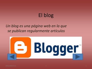 El blog
Un blog es una página web en la que
se publican regularmente artículos
23/11/2015 4:11 1 1
 