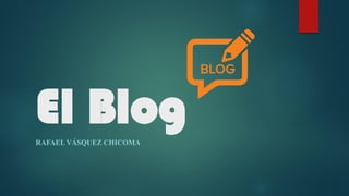 El BlogRAFAEL VÁSQUEZ CHICOMA
 