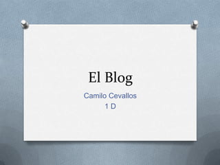 El Blog
Camilo Cevallos
      1D
 