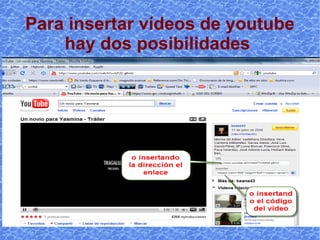 Para insertar vídeos de youtube hay dos posibilidades  