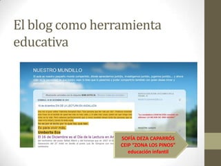 El blog como herramienta
educativa

SOFÍA DEZA CAPARRÓS
CEIP “ZONA LOS PINOS”
educación infantil

 