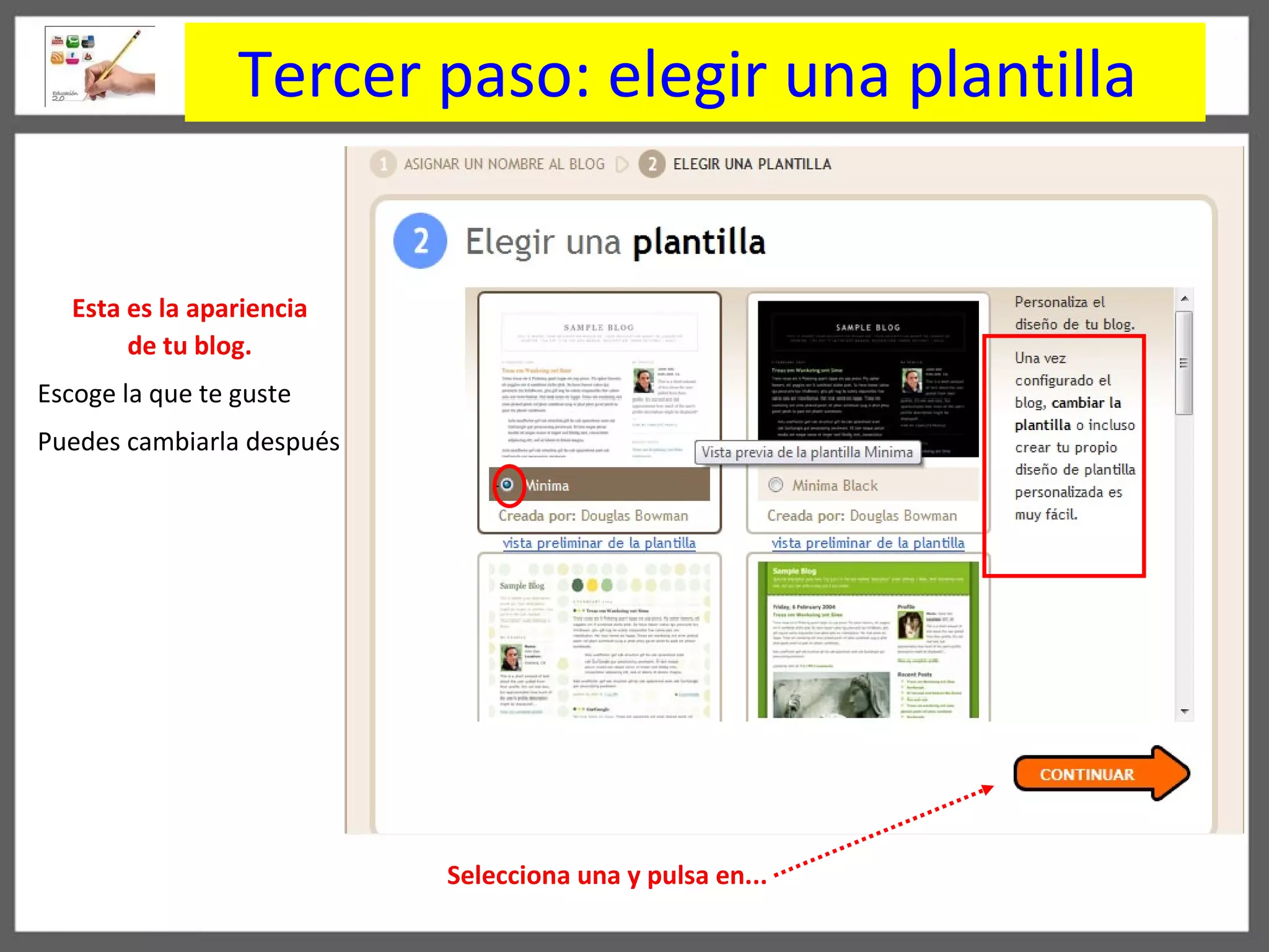 Tercer paso:  elegir una plantilla   Esta es la apariencia de tu blog. Escoge la que te guste Puedes cambiarla después Selecciona una y pulsa en...   