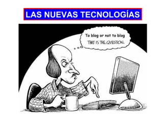 LAS NUEVAS TECNOLOGÍAS
LAS NUEVAS TECNOLOGÍAS

 