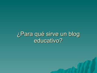 ¿Para qué sirve un blog educativo? 