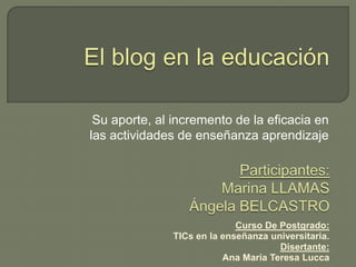 Su aporte, al incremento de la eficacia en
las actividades de enseñanza aprendizaje




                             Curso...