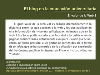 El valor de la Web 2




El profesor 2:
Docencia e investigación sobre la red
UOCpapers revista sobre la sociedad del cono...