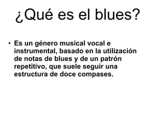 ¿Qué es el blues? ,[object Object]