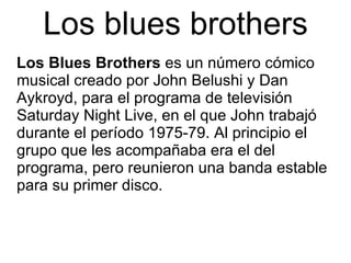 Los blues brothers ,[object Object]