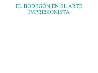 EL BODEGÓN EN EL ARTE IMPRESIONISTA 