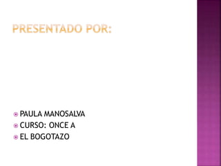  PAULA MANOSALVA
 CURSO: ONCE A
 EL BOGOTAZO
 