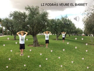 LI PODRÀS VEURE EL BARRET
 