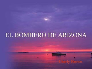 EL BOMBERO DE ARIZONA Charly Brown 