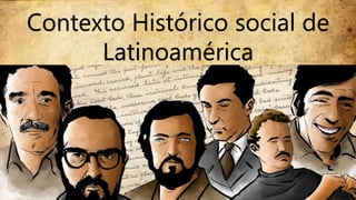 Contexto Histórico social de
Latinoamérica
 