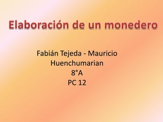 Fabián Tejeda - Mauricio
    Huenchumarian
          8°A
         PC 12
 
