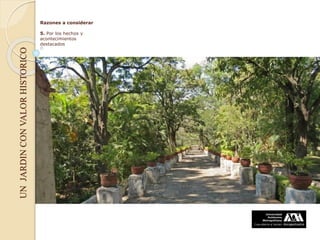UNJARDINCONVALORHISTORICO Razones a considerar
5. Por los hechos y
acontecimientos
destacados
 