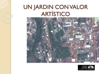 UN JARDIN CONVALOR
ARTÍSTICO
 