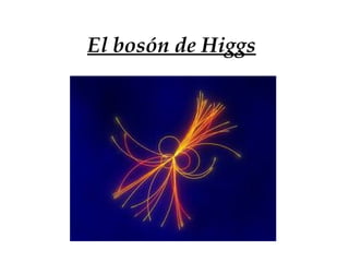 El bosón de Higgs
 