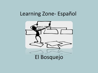 Learning Zone- Español




     El Bosquejo
 
