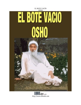 EL BOTE VACÍO
OSHO
http://www.librodot.com
 