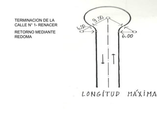 TERMINACION DE LA
CALLE N° 1- RENACER
RETORNO MEDIANTE
REDOMA
 