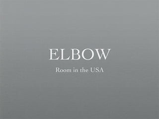 ELBOW
Room in the USA
 