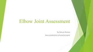 Elbow Joint Assessment
By Rutuja Butala
Musculoskeletal physiotherapist
 