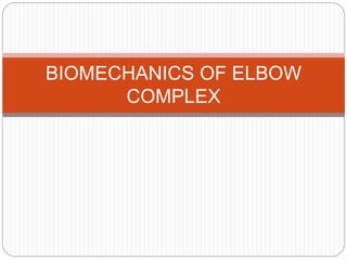 BIOMECHANICS OF ELBOW
COMPLEX
 