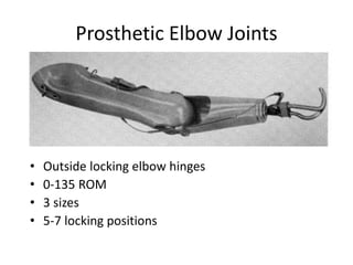 Prosthetic Elbow Joints
• Outside locking elbow hinges
• 0-135 ROM
• 3 sizes
• 5-7 locking positions
 